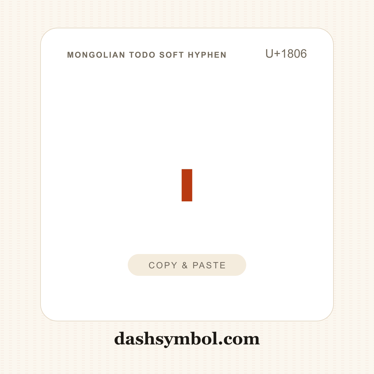 ᠆ Mongolian Todo Soft Hyphen (U+1806) — copy and paste (dashsymbol.com)