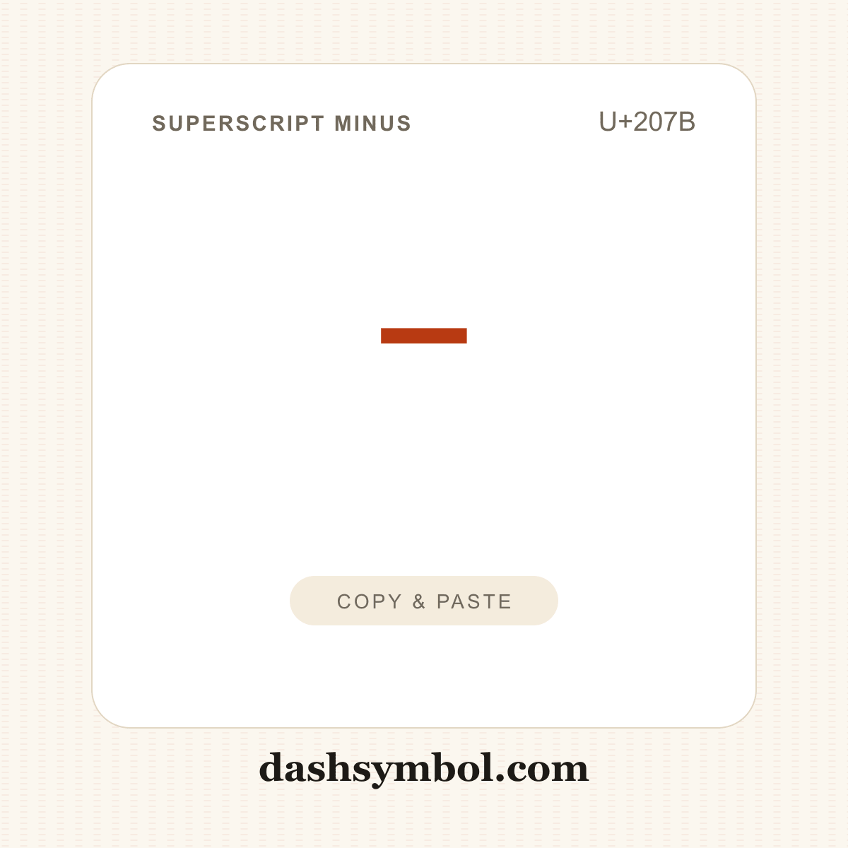 ⁻ Superscript Minus (U+207B) — copy and paste (dashsymbol.com)