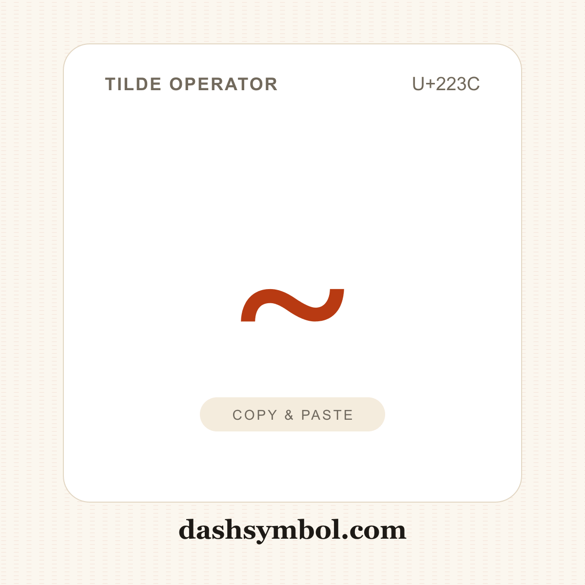 ∼ Tilde Operator (U+223C) — copy and paste (dashsymbol.com)