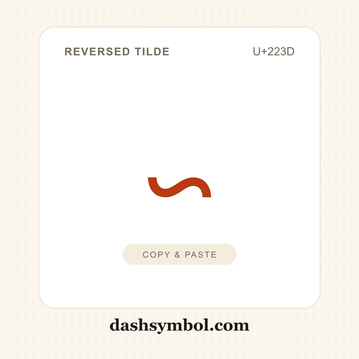 ∽ Reversed Tilde (U+223D) — copy and paste (dashsymbol.com)