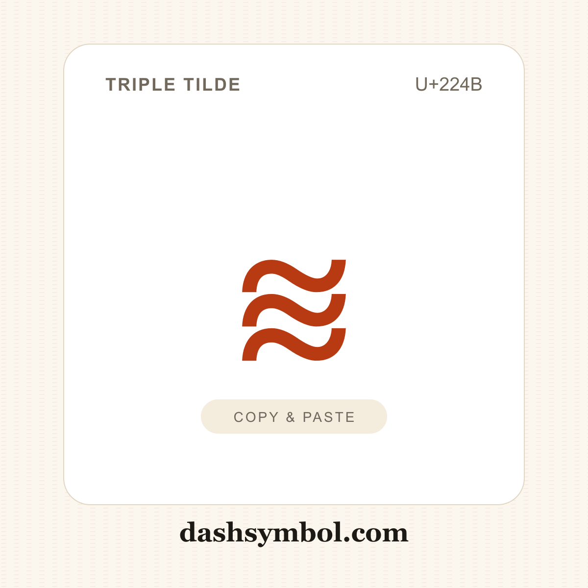 ≋ Triple Tilde (U+224B) — copy and paste (dashsymbol.com)