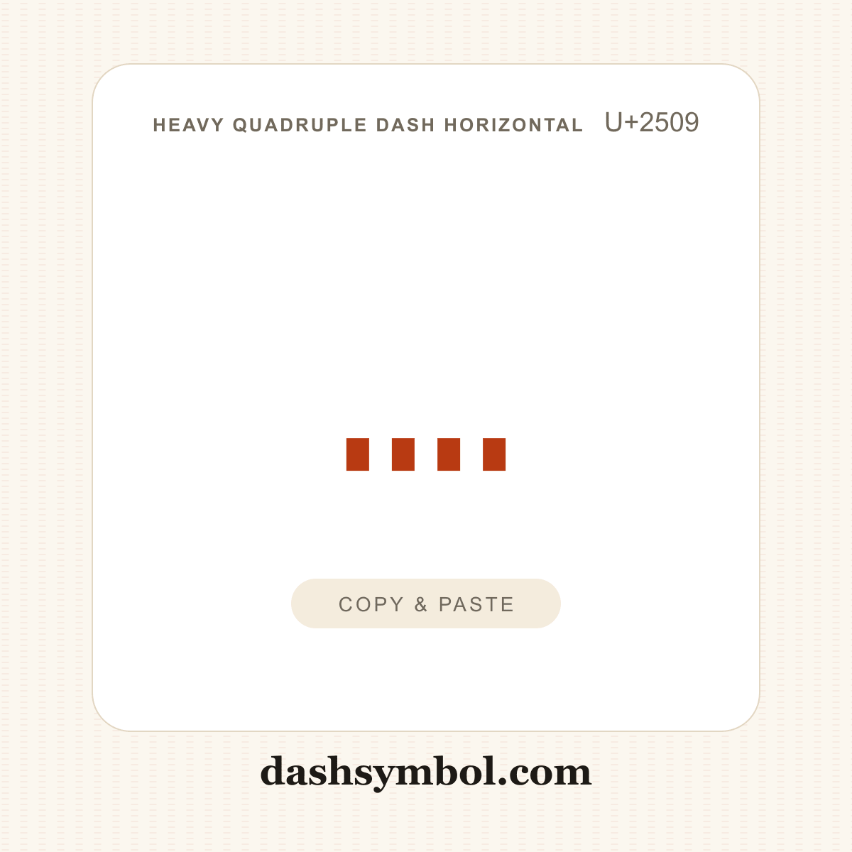 ┉ Heavy Quadruple Dash Horizontal (U+2509) — copy and paste (dashsymbol.com)