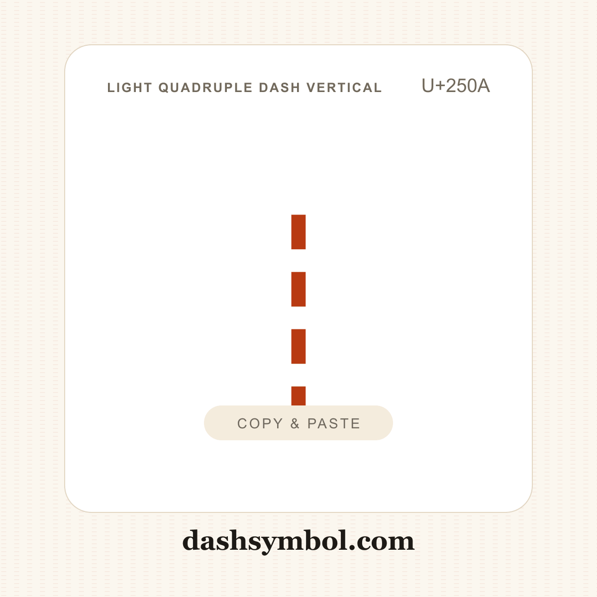 ┊ Light Quadruple Dash Vertical (U+250A) — copy and paste (dashsymbol.com)