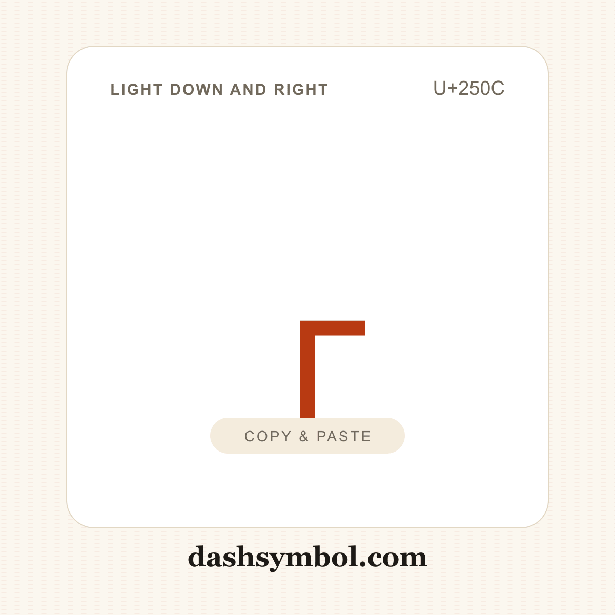 ┌ Light Down and Right (U+250C) — copy and paste (dashsymbol.com)