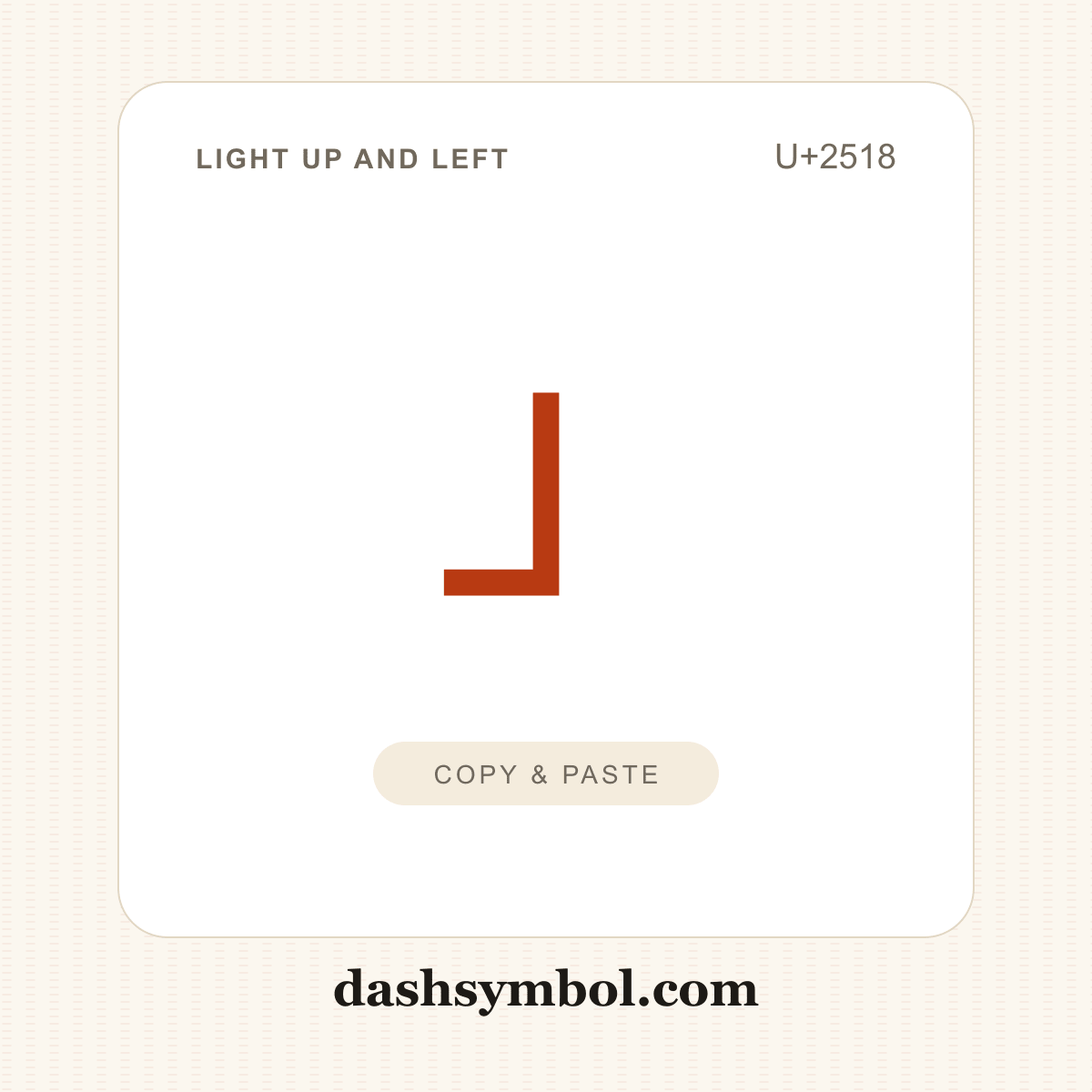 ┘ Light Up and Left (U+2518) — copy and paste (dashsymbol.com)