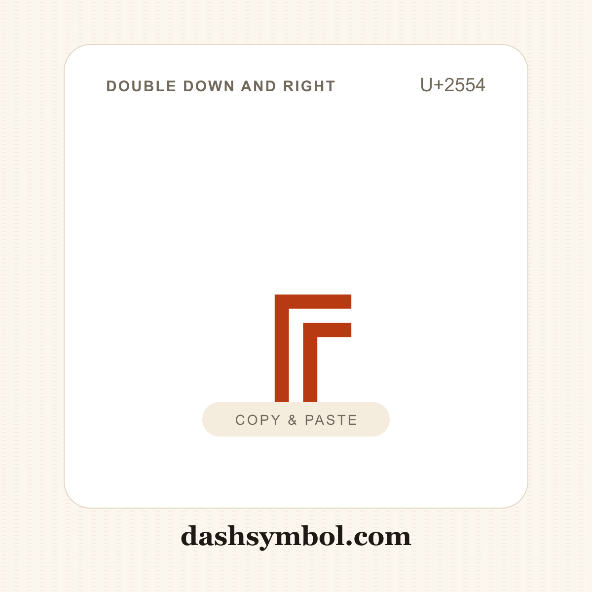 ╔ Double Down and Right (U+2554) — copy and paste (dashsymbol.com)