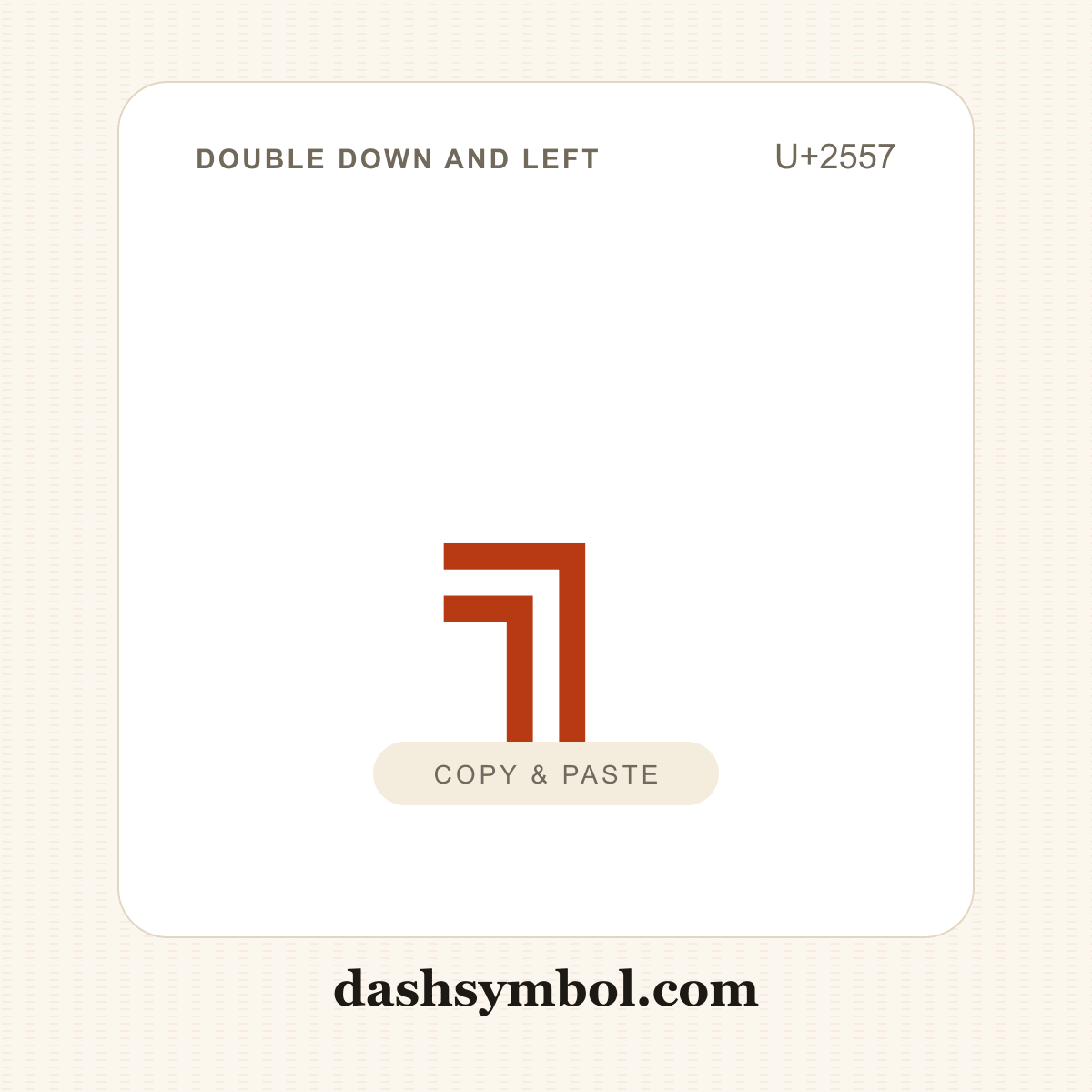 ╗ Double Down and Left (U+2557) — copy and paste (dashsymbol.com)