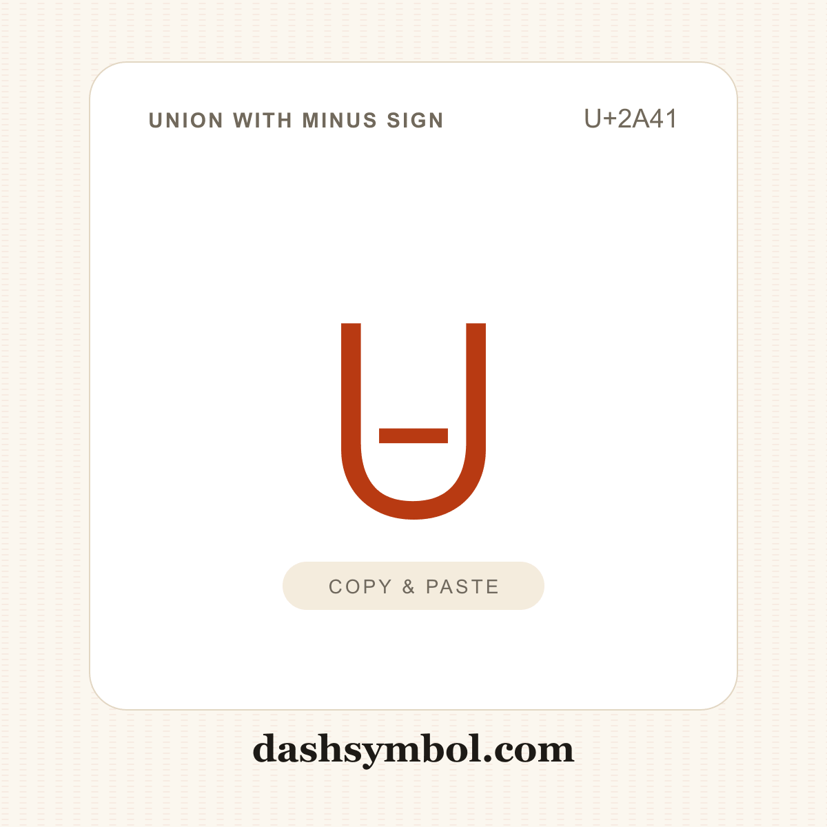 ⩁ Union with Minus Sign (U+2A41) — copy and paste (dashsymbol.com)