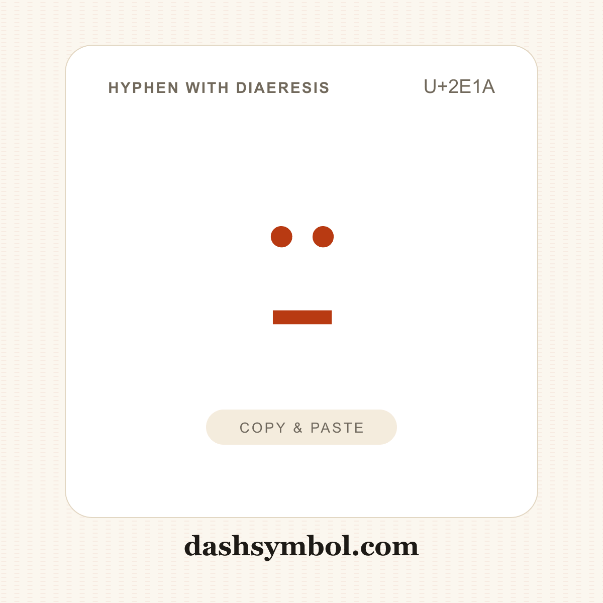 ⸚ Hyphen with Diaeresis (U+2E1A) — copy and paste (dashsymbol.com)