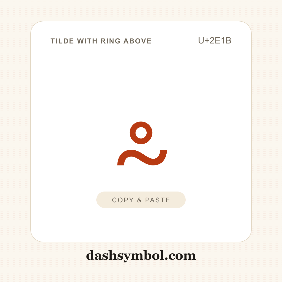 ⸛ Tilde with Ring Above (U+2E1B) — copy and paste (dashsymbol.com)