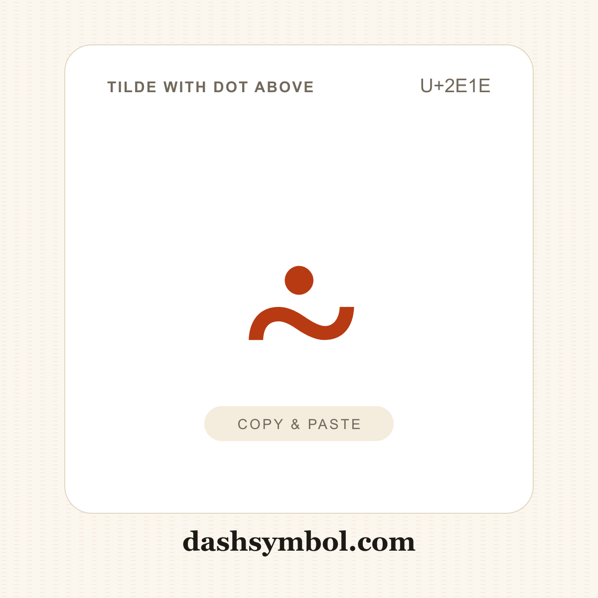 ⸞ Tilde with Dot Above (U+2E1E) — copy and paste (dashsymbol.com)