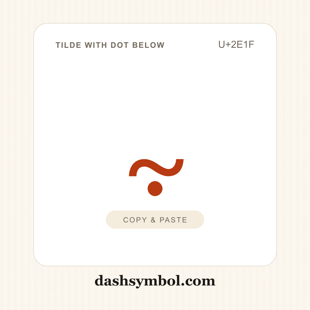 ⸟ Tilde with Dot Below (U+2E1F) — copy and paste (dashsymbol.com)