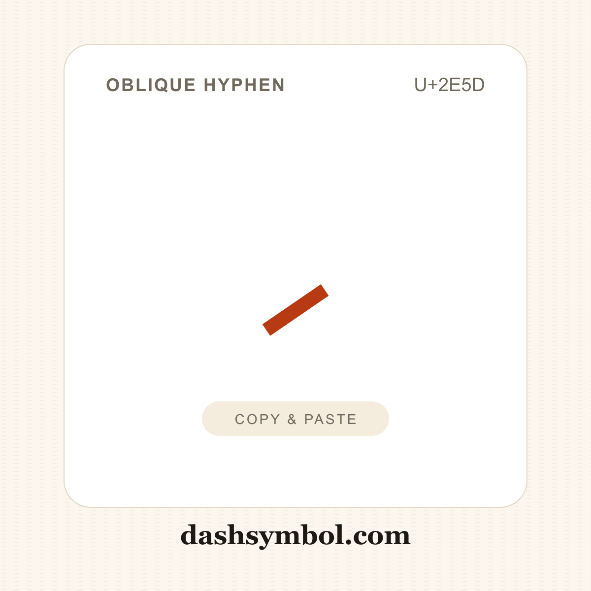 ⹝ Oblique Hyphen (U+2E5D) — copy and paste (dashsymbol.com)