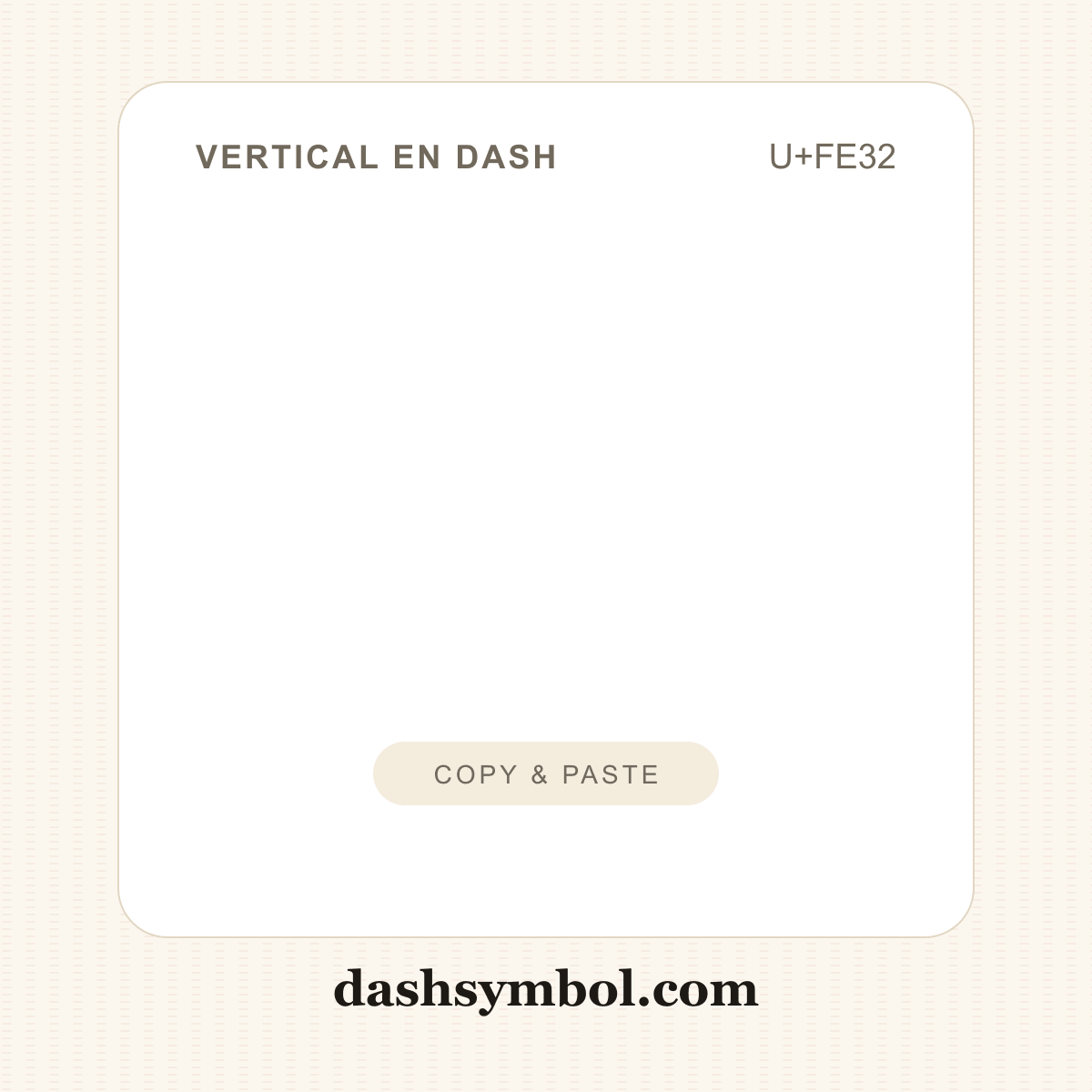 ︲ Vertical En Dash (U+FE32) — copy and paste (dashsymbol.com)