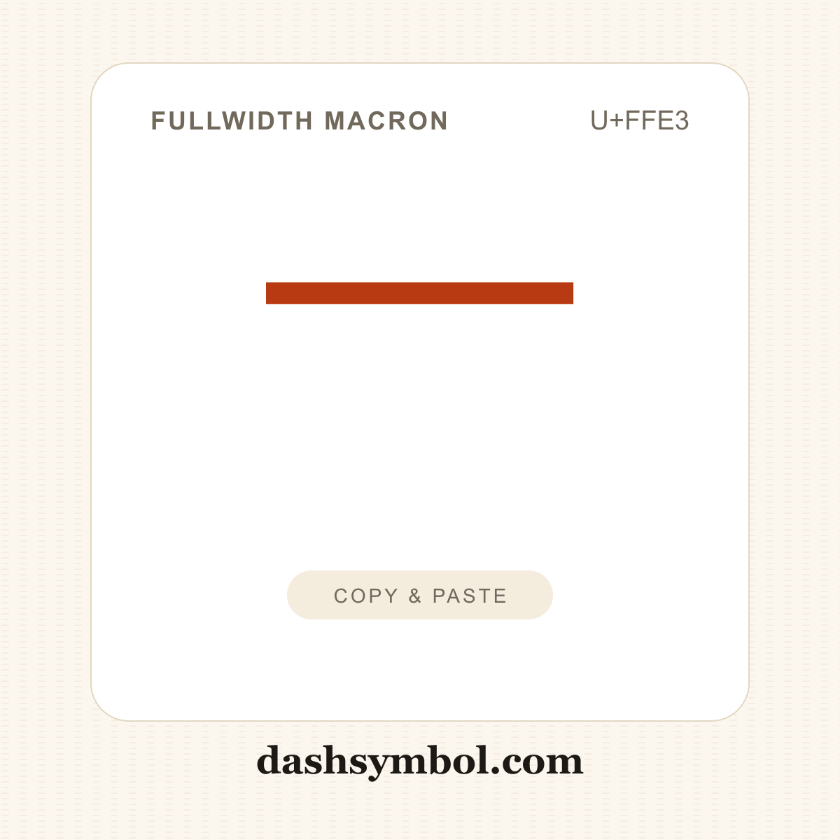  ̄ Fullwidth Macron (U+FFE3) — copy and paste (dashsymbol.com)